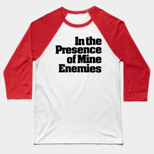 In The Presence Of Mine Enemies Baseball T-Shirt